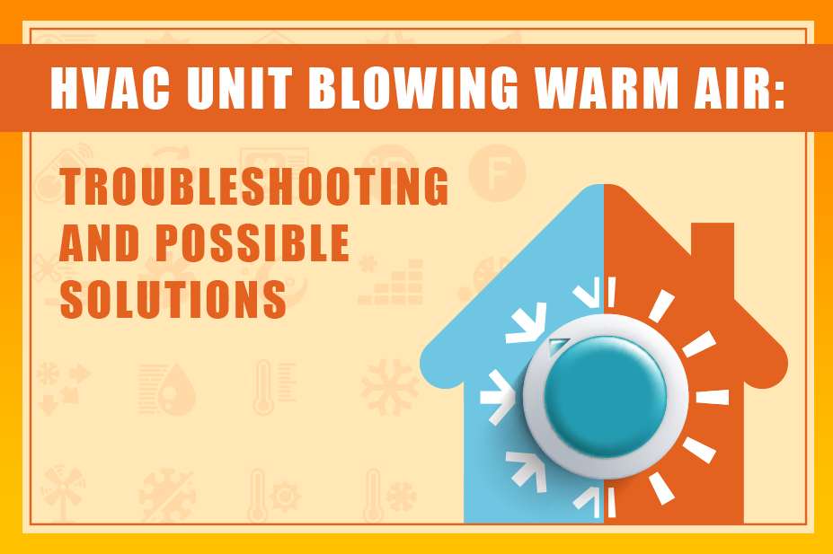 Troubleshooting Guide Why Is Your HVAC Unit Blowing Warm Air?