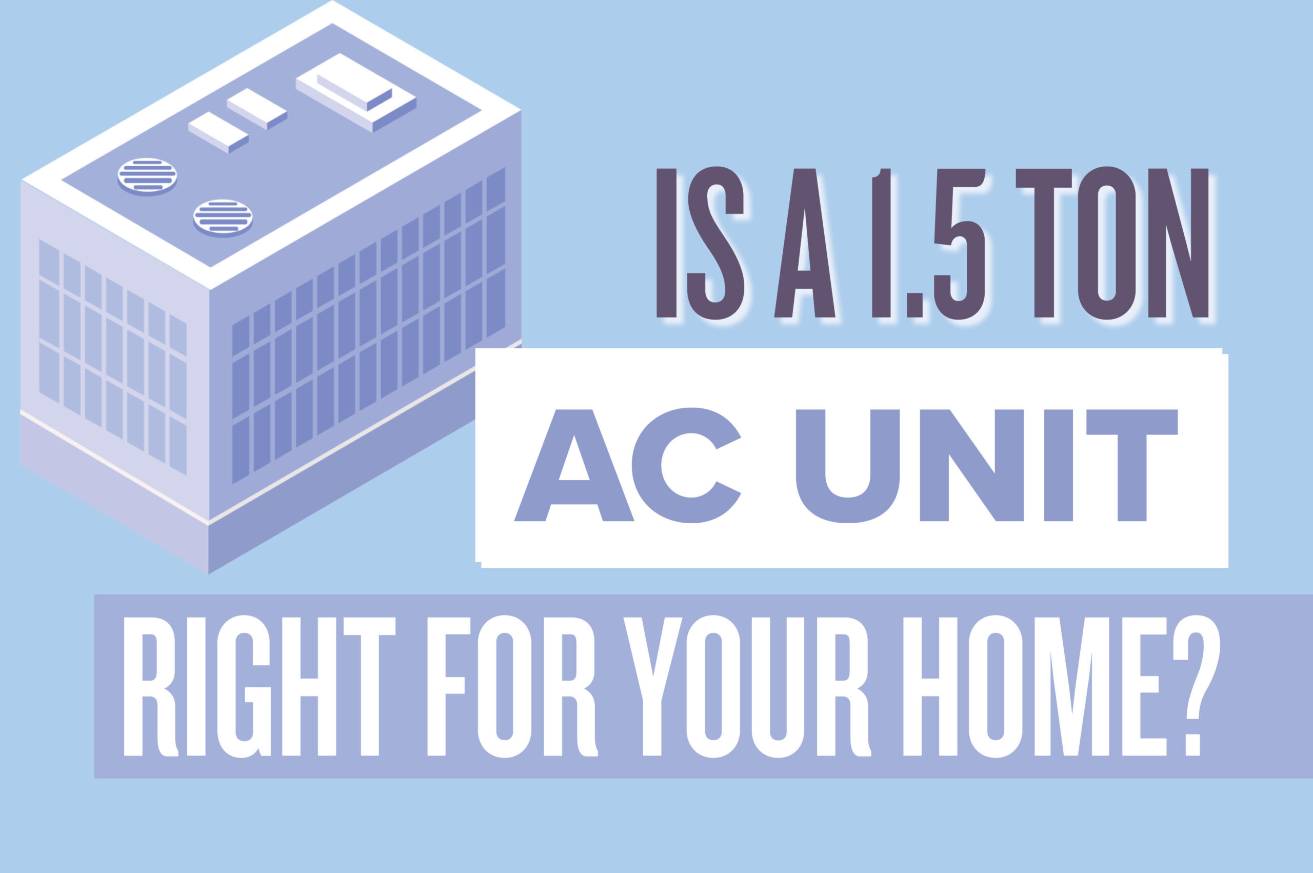 Is a 1.5 Ton AC Unit Enough for Your Room? Find Out
